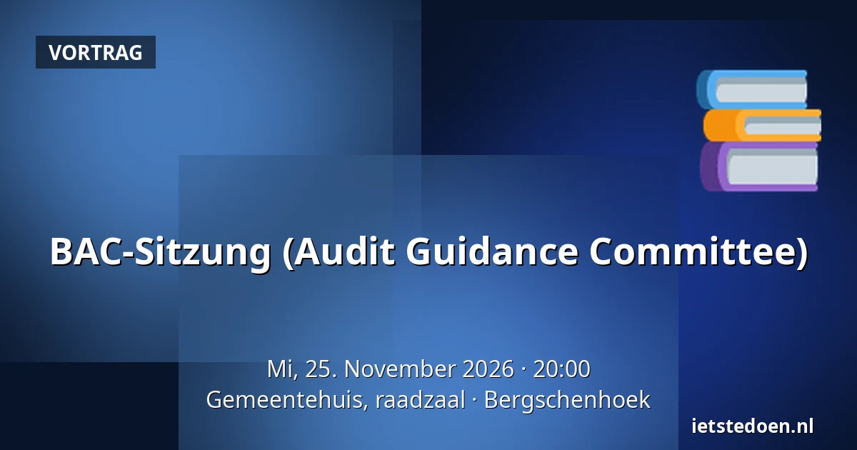 BAC-Sitzung (Audit Guidance Committee) — Gemeentehuis, raadzaal, Bergschenhoek