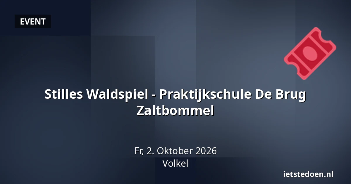 Stilles Waldspiel - Praktijkschule De Brug Zaltbommel — Zeelandsedijk 34A, Volkel