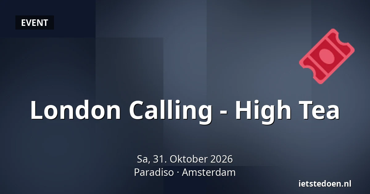 London Calling - High Tea — Paradiso, Amsterdam