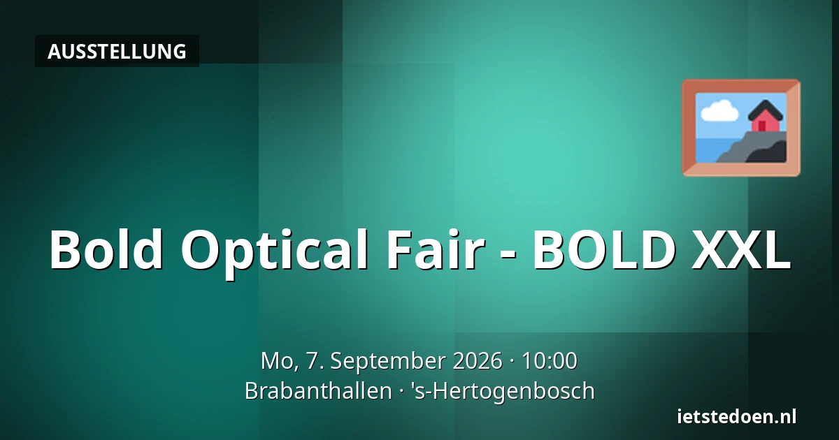 Bold Optical Fair - BOLD XXL — Brabanthallen, 's-Hertogenbosch