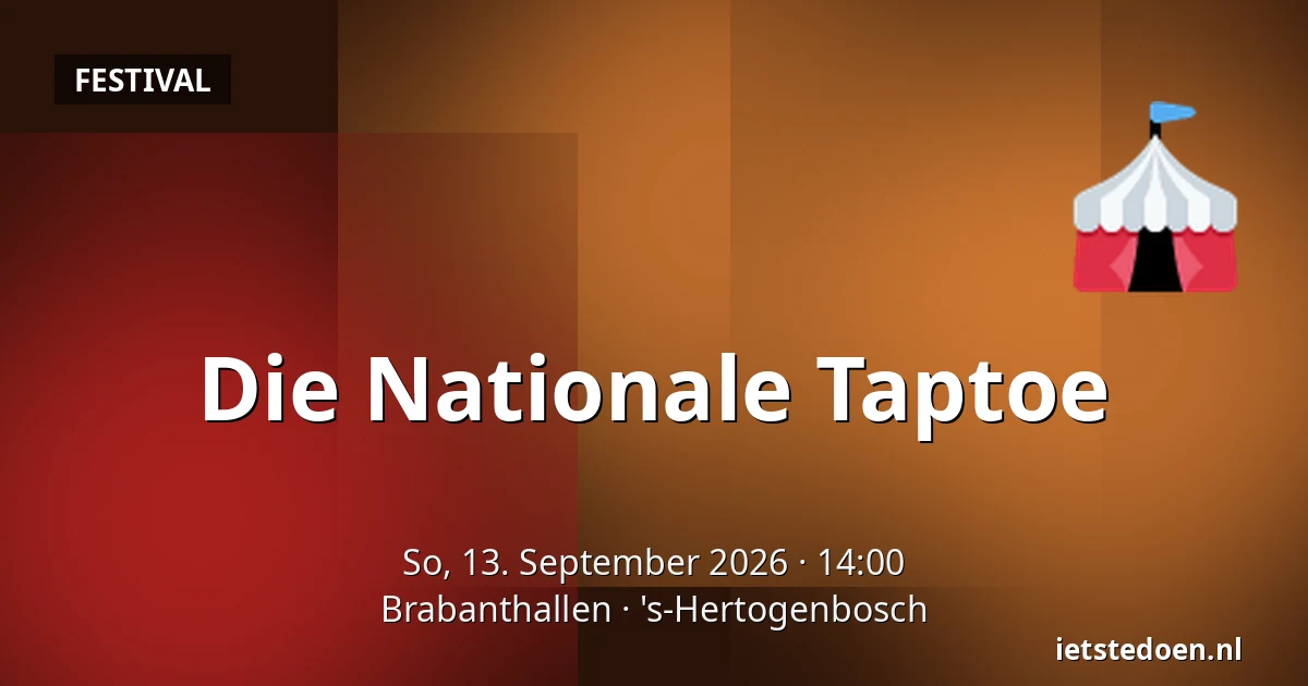Die Nationale Taptoe — Brabanthallen, 's-Hertogenbosch