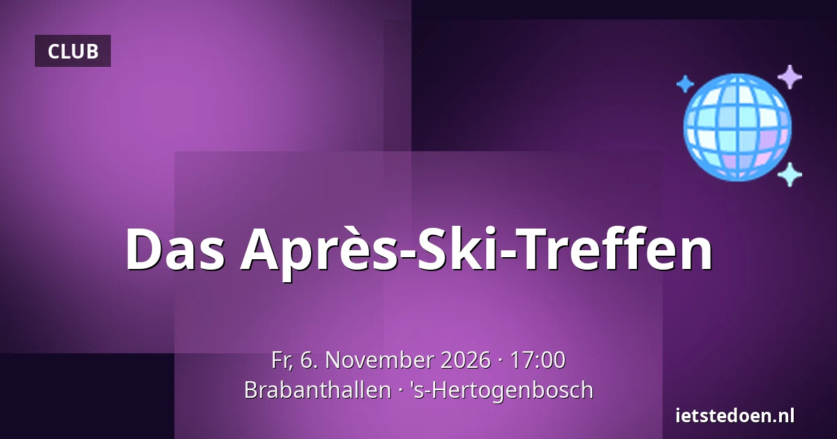 Das Après-Ski-Treffen — Brabanthallen, 's-Hertogenbosch