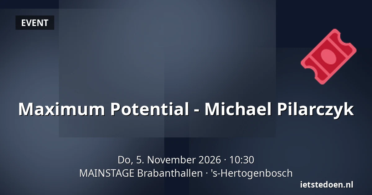 Maximum Potential - Michael Pilarczyk — MAINSTAGE Brabanthallen, 's-Hertogenbosch