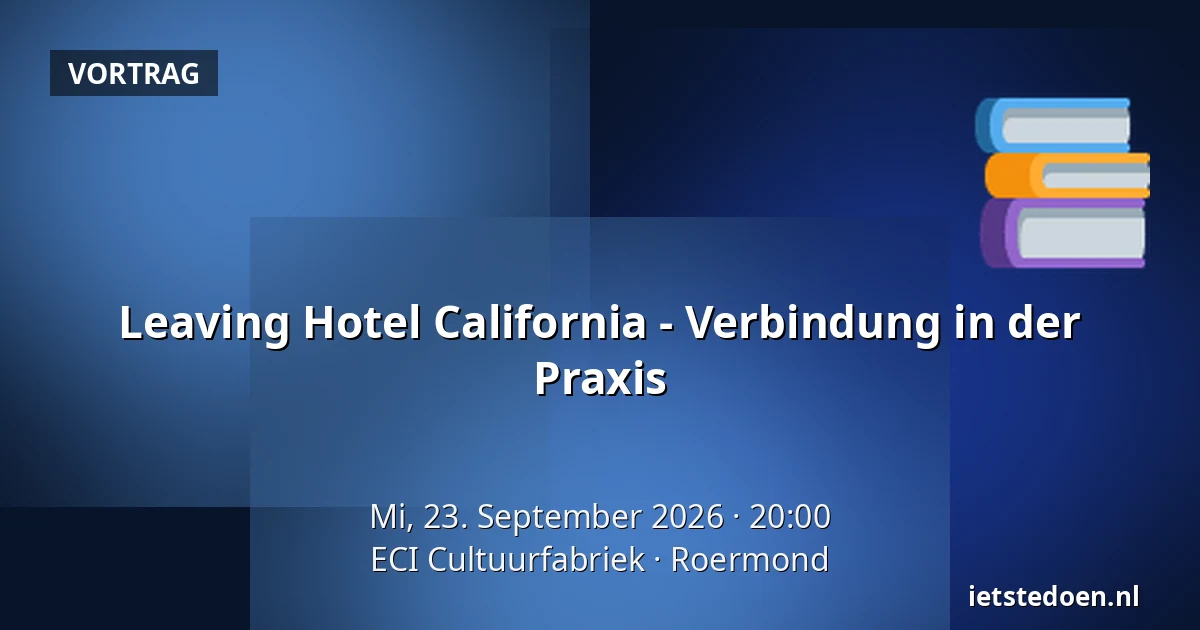 Leaving Hotel California - Verbindung in der Praxis — ECI Cultuurfabriek, Roermond