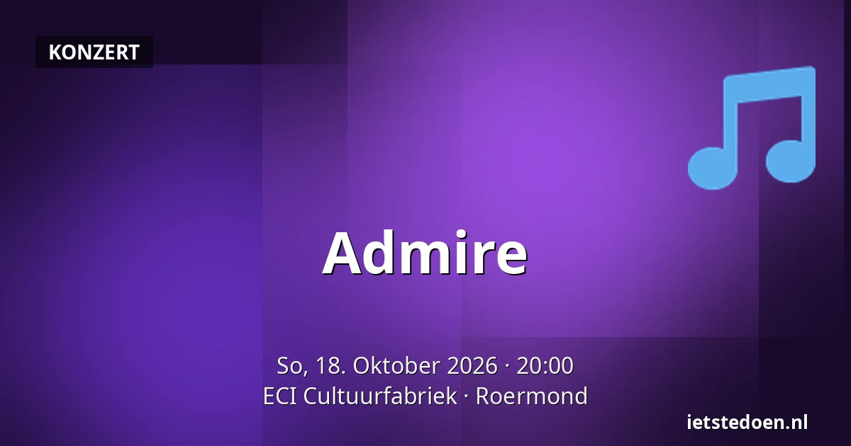 Admire — ECI Cultuurfabriek, Roermond