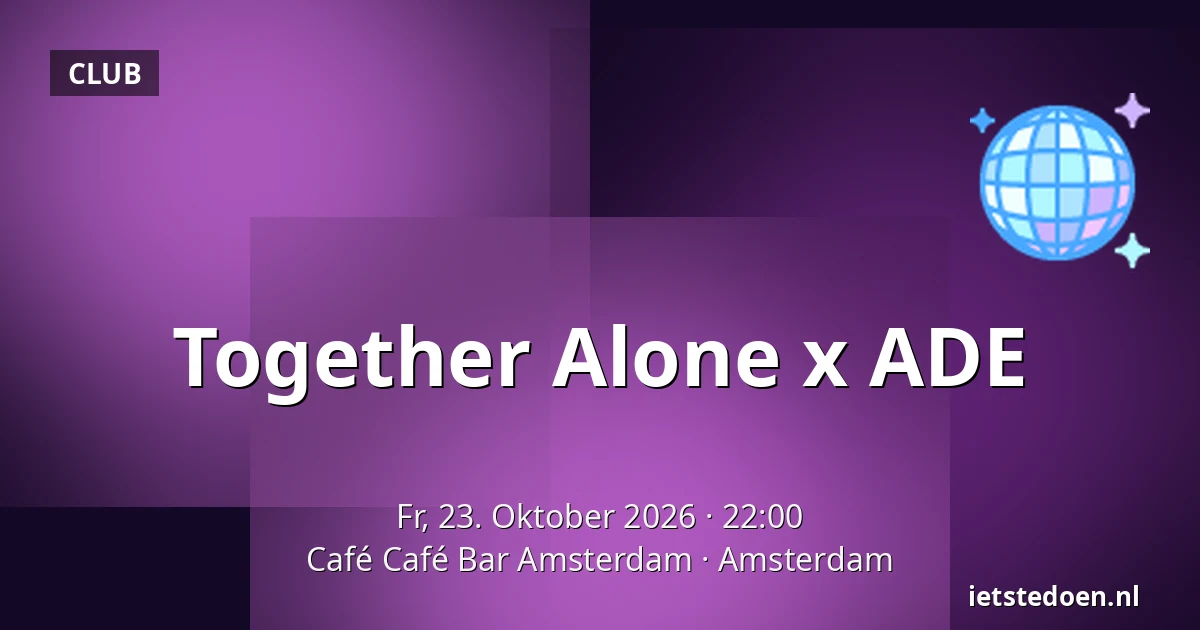Together Alone x ADE — Café Café Bar Amsterdam, Amsterdam