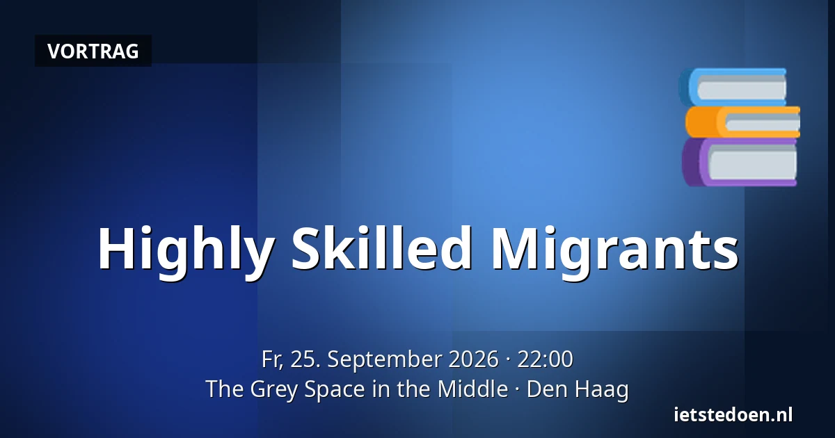 Highly Skilled Migrants — The Grey Space in the Middle, Den Haag