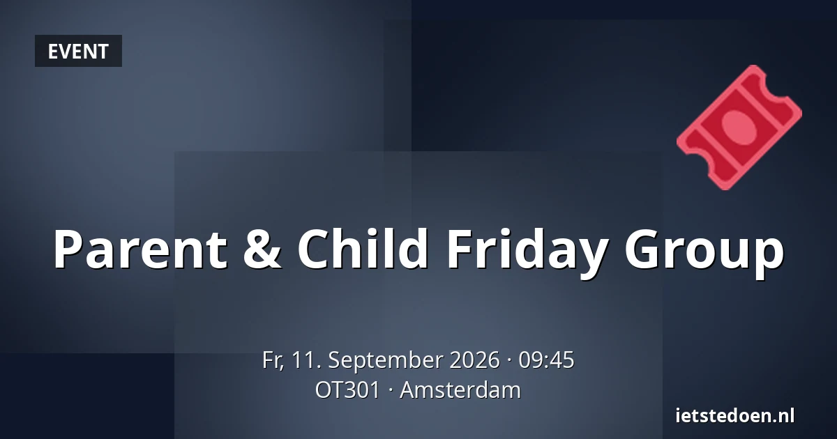 Parent & Child Friday Group — OT301, Amsterdam