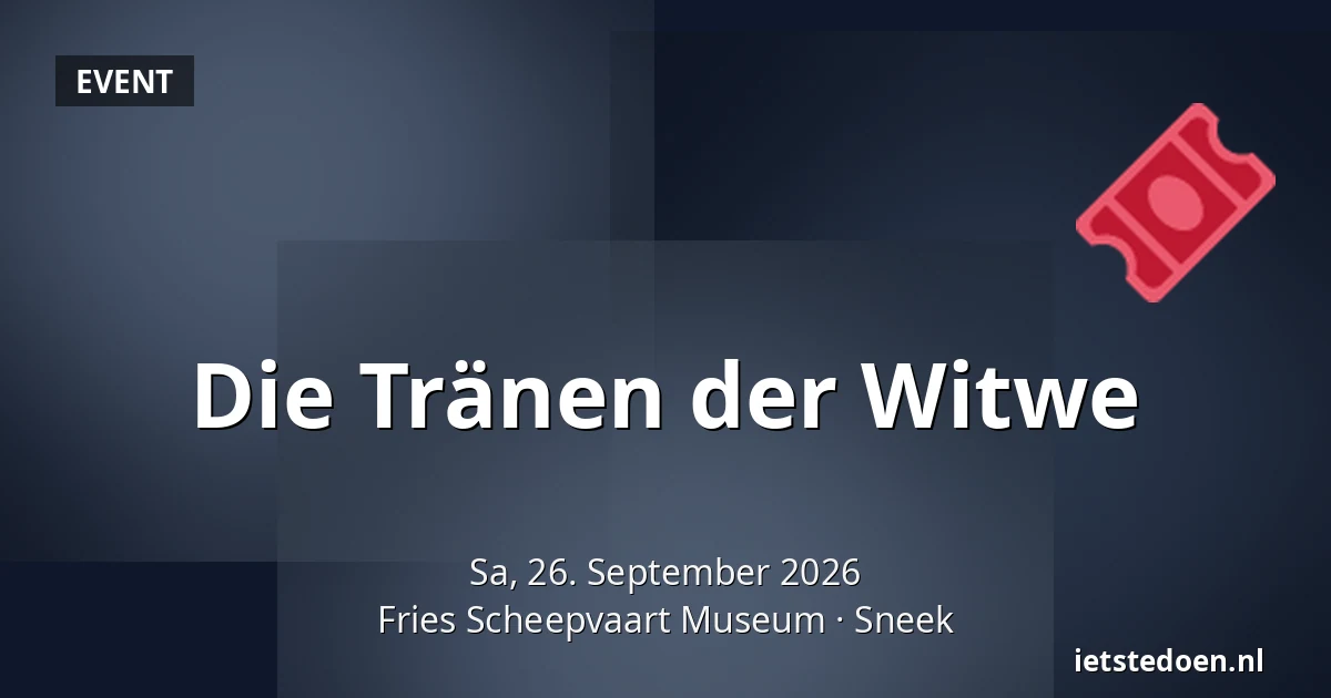 Die Tränen der Witwe — Fries Scheepvaart Museum, Sneek
