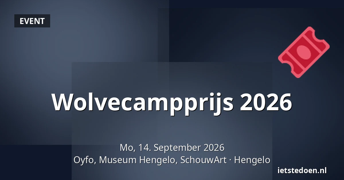 Wolvecampprijs 2026 — Oyfo, Museum Hengelo, SchouwArt, Hengelo