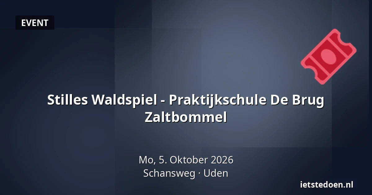 Stilles Waldspiel - Praktijkschule De Brug Zaltbommel — Schansweg, Uden