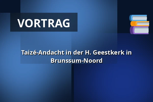 Taizé-Andacht in der H. Geestkerk in Brunssum-Noord — H. Geestkerk, Brunssum