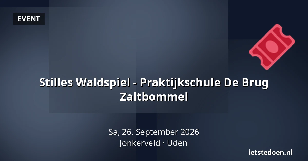 Stilles Waldspiel - Praktijkschule De Brug Zaltbommel — Jonkerveld, Uden