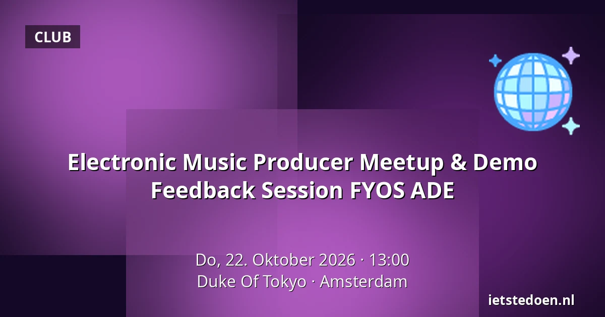 Electronic Music Producer Meetup & Demo Feedback Session FYOS ADE — Duke Of Tokyo, Amsterdam