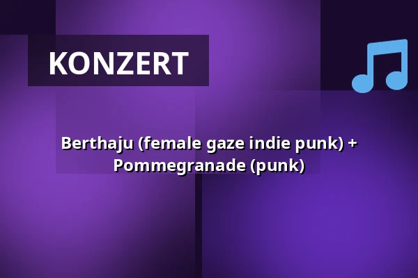 Berthaju (female gaze indie punk) + Pommegranade (punk) — ACU, Utrecht