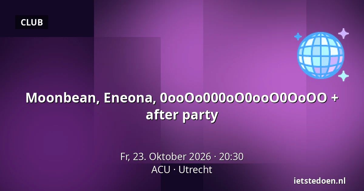 Moonbean, Eneona, 0ooOo000oO0ooO0OoOO + after party — ACU, Utrecht