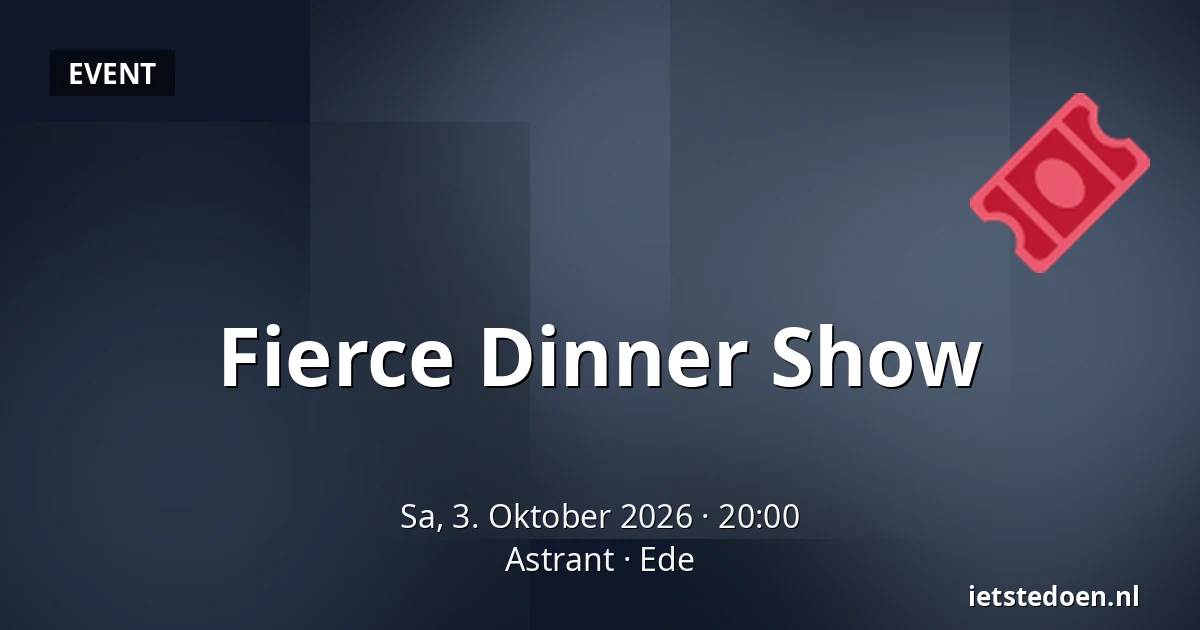 Fierce Dinner Show — Astrant, Ede