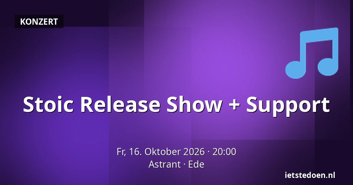 Stoic Release Show + Support — Astrant, Ede