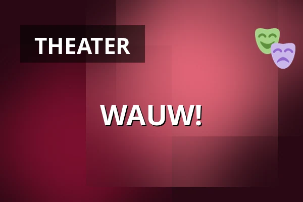 WAUW! — Theater De Vaillant, Den Haag