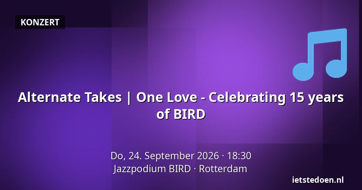 Alternate Takes | One Love - Celebrating 15 years of BIRD — Jazzpodium BIRD, Rotterdam