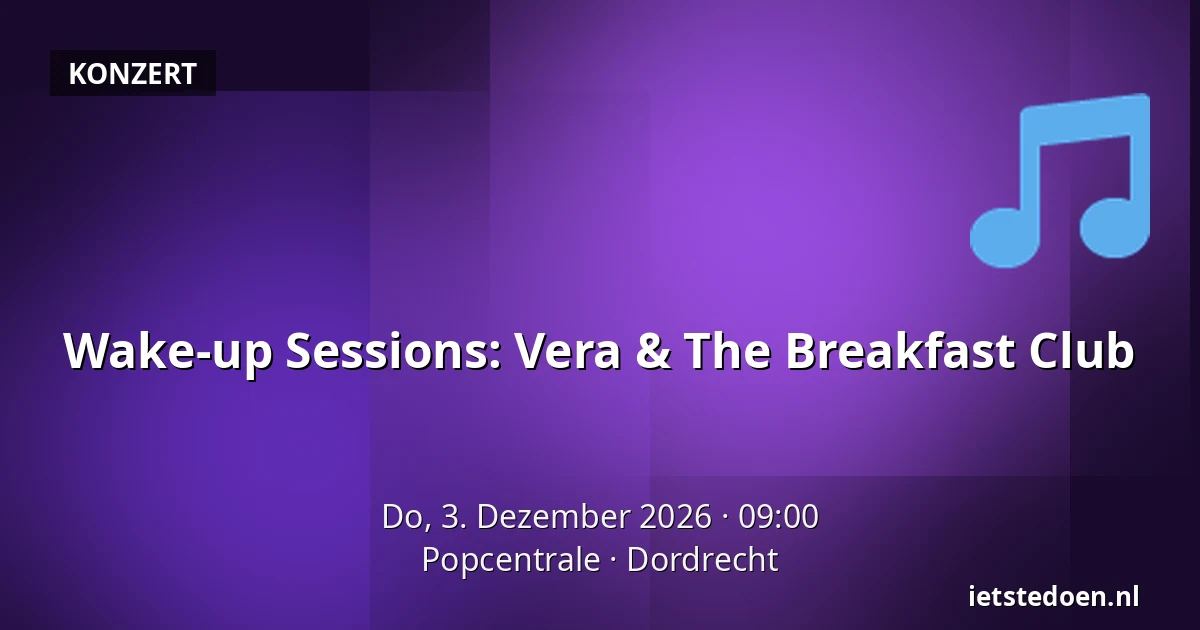 Wake-up Sessions: Vera & The Breakfast Club — Popcentrale, Dordrecht