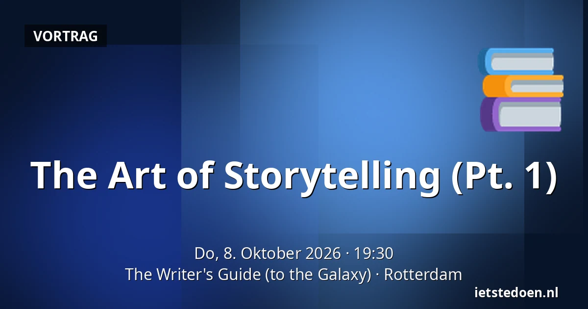 The Art of Storytelling (Pt. 1) — The Writer's Guide (to the Galaxy), Rotterdam