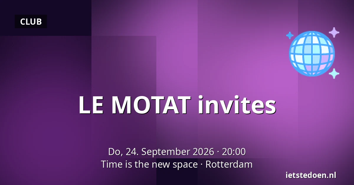 LE MOTAT invites — Time is the new space, Rotterdam