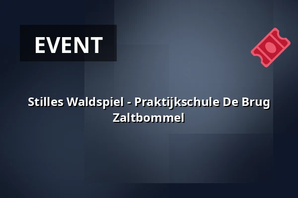 Stilles Waldspiel - Praktijkschule De Brug Zaltbommel — Ploegdrijverke Uden, Uden