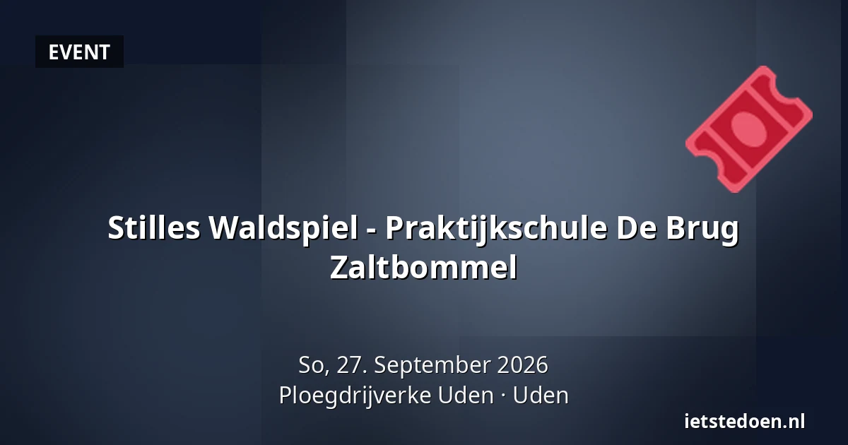 Stilles Waldspiel - Praktijkschule De Brug Zaltbommel — Ploegdrijverke Uden, Uden