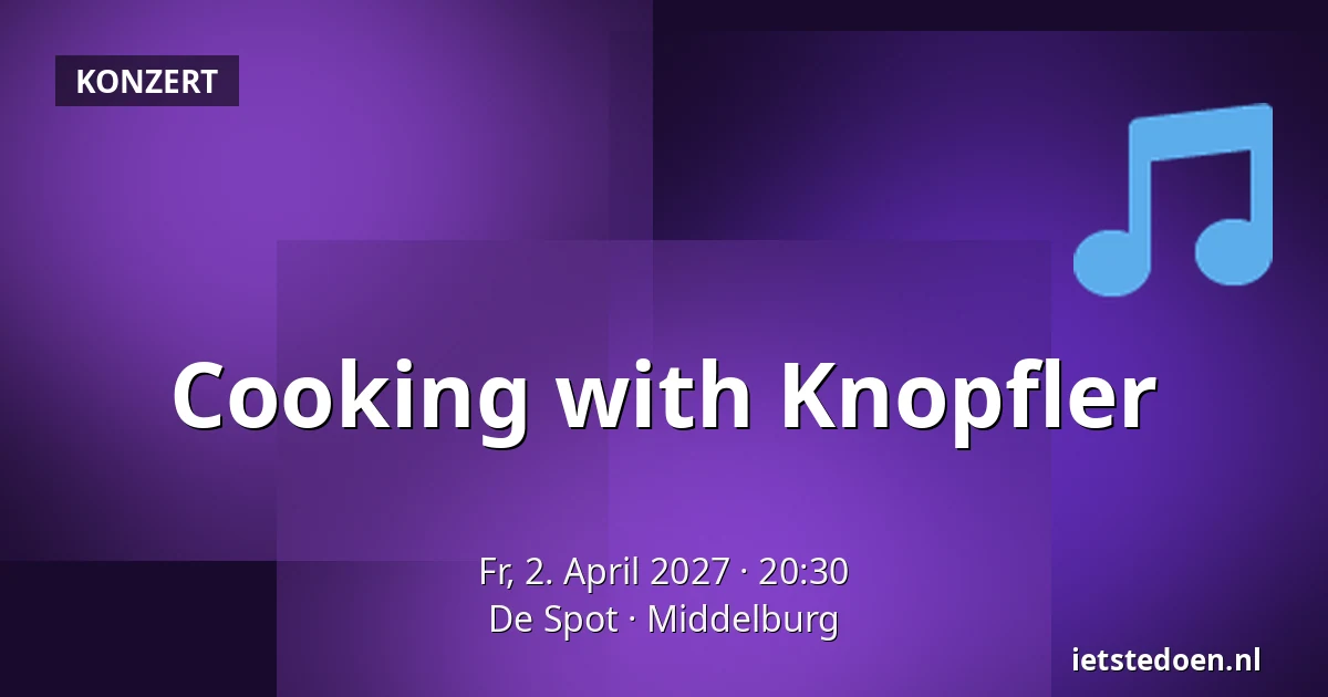 Cooking with Knopfler — De Spot, Middelburg