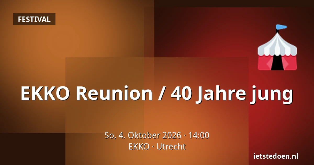 EKKO Reunion / 40 Jahre jung — EKKO, Utrecht