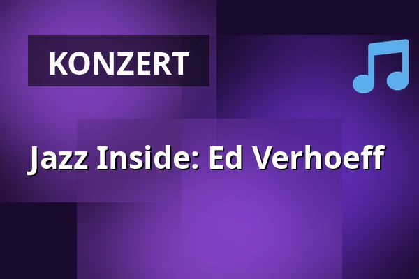 Jazz Inside: Ed Verhoeff — Gebouw-T, Bergen op Zoom