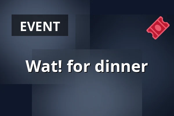 Wat! for dinner — Grenswerk, Venlo