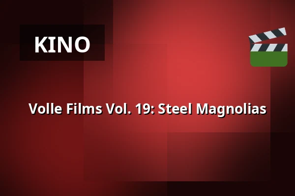Volle Films Vol. 19: Steel Magnolias — Time is the new space, Rotterdam
