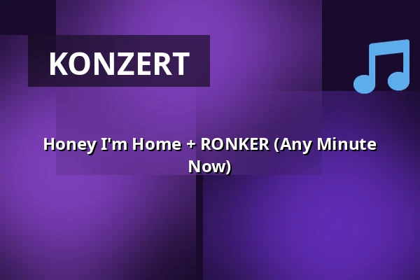 Honey I'm Home + RONKER (Any Minute Now) — Gebouw-T, Bergen op Zoom