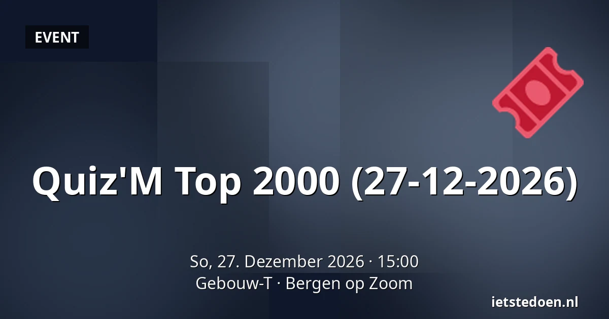 Quiz'M Top 2000 (27-12-2026) — Gebouw-T, Bergen op Zoom