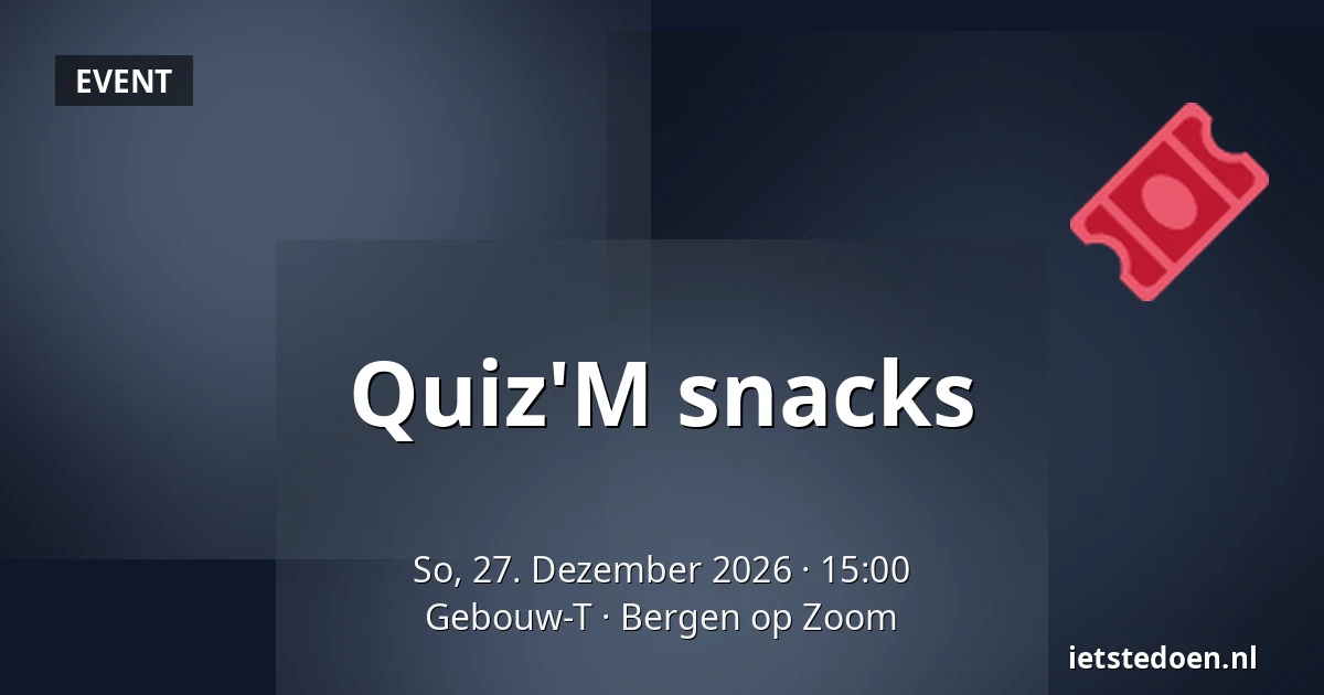 Quiz'M snacks — Gebouw-T, Bergen op Zoom