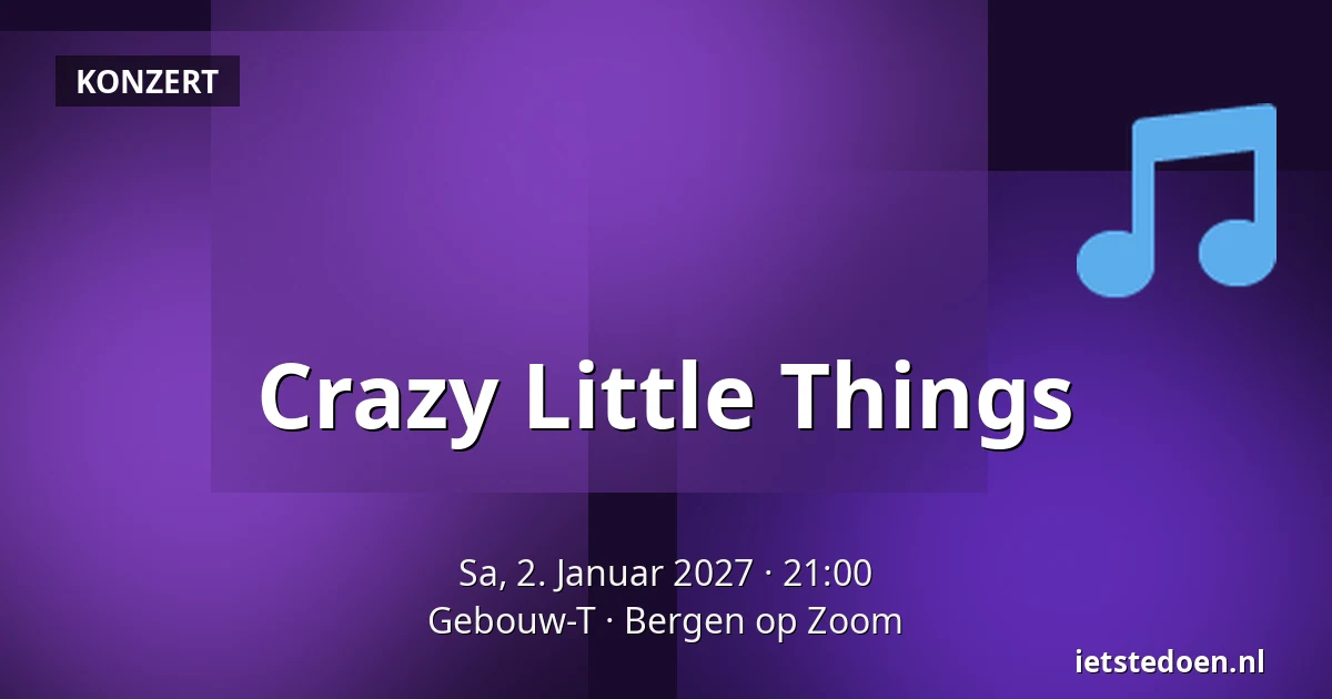 Crazy Little Things — Gebouw-T, Bergen op Zoom