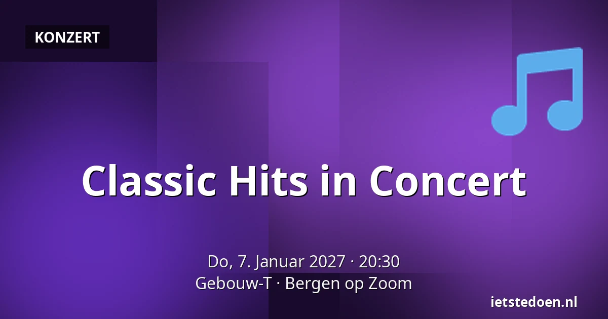 Classic Hits in Concert — Gebouw-T, Bergen op Zoom