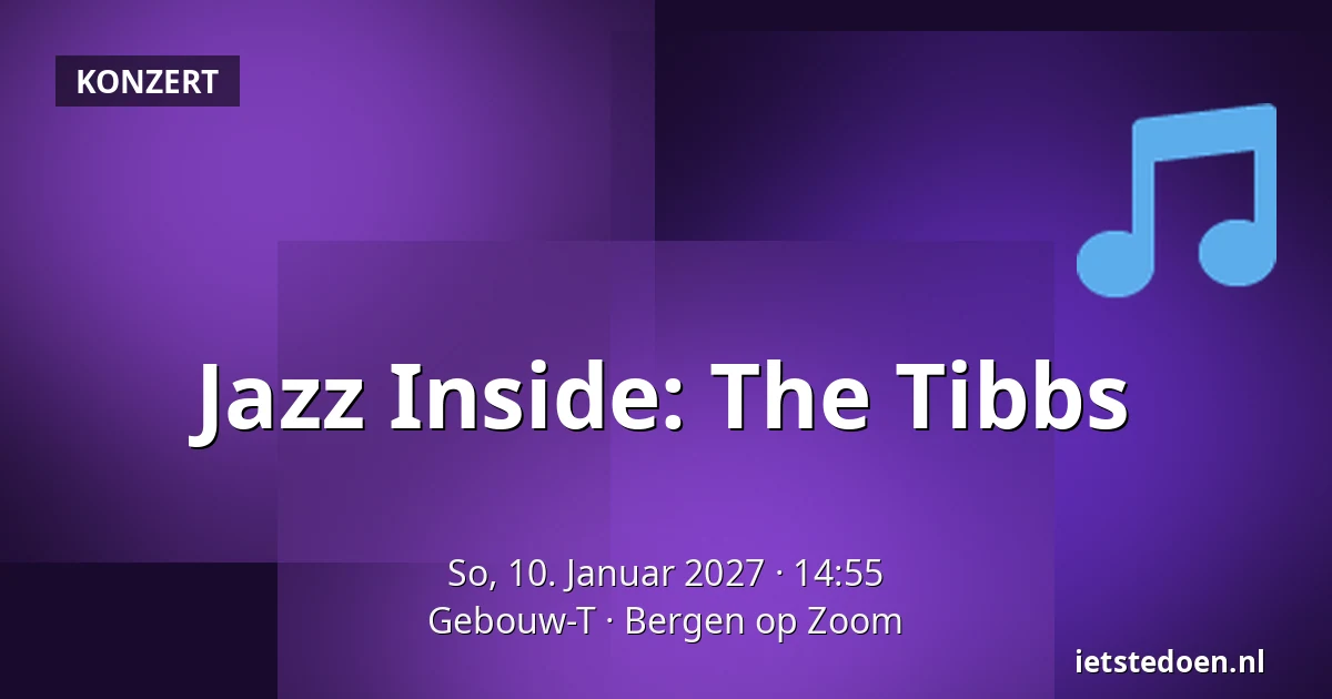 Jazz Inside: The Tibbs — Gebouw-T, Bergen op Zoom