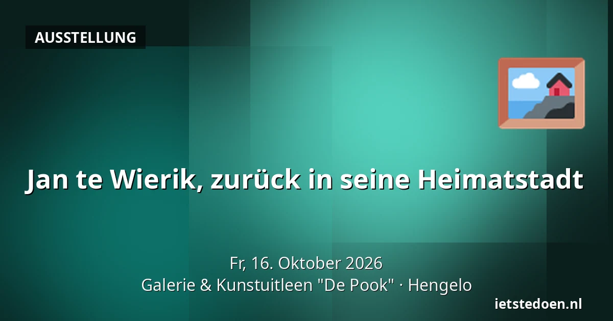 Jan te Wierik, zurück in seine Heimatstadt — Galerie & Kunstuitleen "De Pook", Hengelo