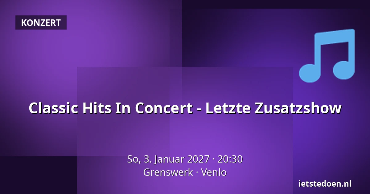 Classic Hits In Concert - Letzte Zusatzshow — Grenswerk, Venlo