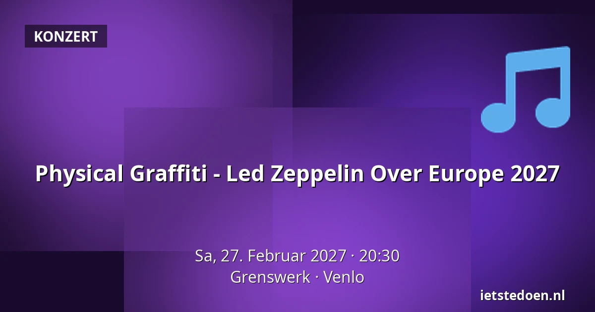 Physical Graffiti - Led Zeppelin Over Europe 2027 — Grenswerk, Venlo