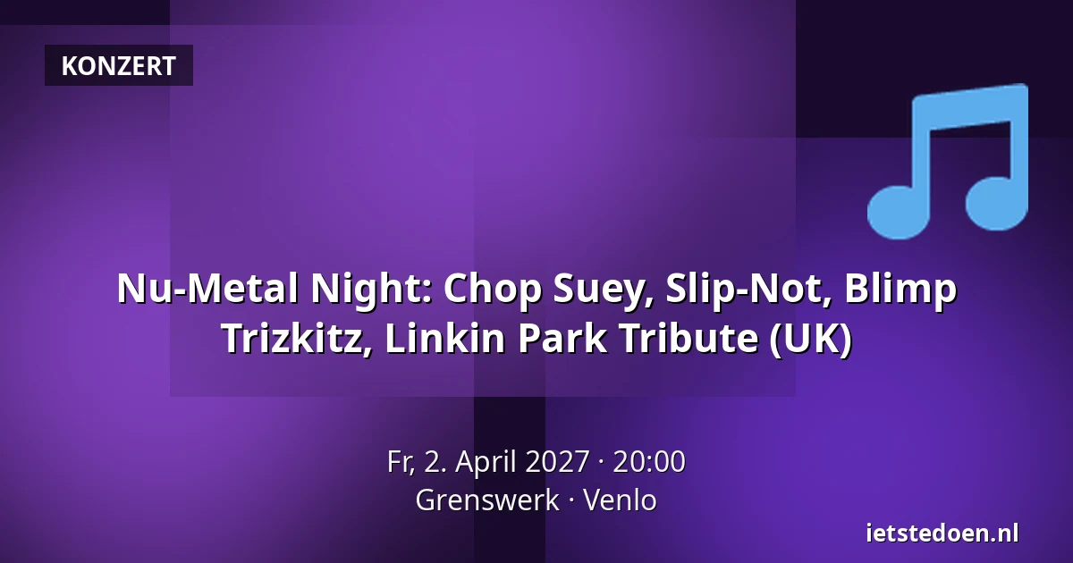 Nu-Metal Night: Chop Suey, Slip-Not, Blimp Trizkitz, Linkin Park Tribute (UK) — Grenswerk, Venlo