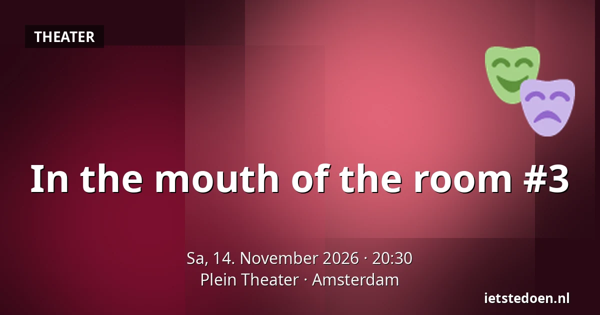 In the mouth of the room #3 — Plein Theater, Amsterdam