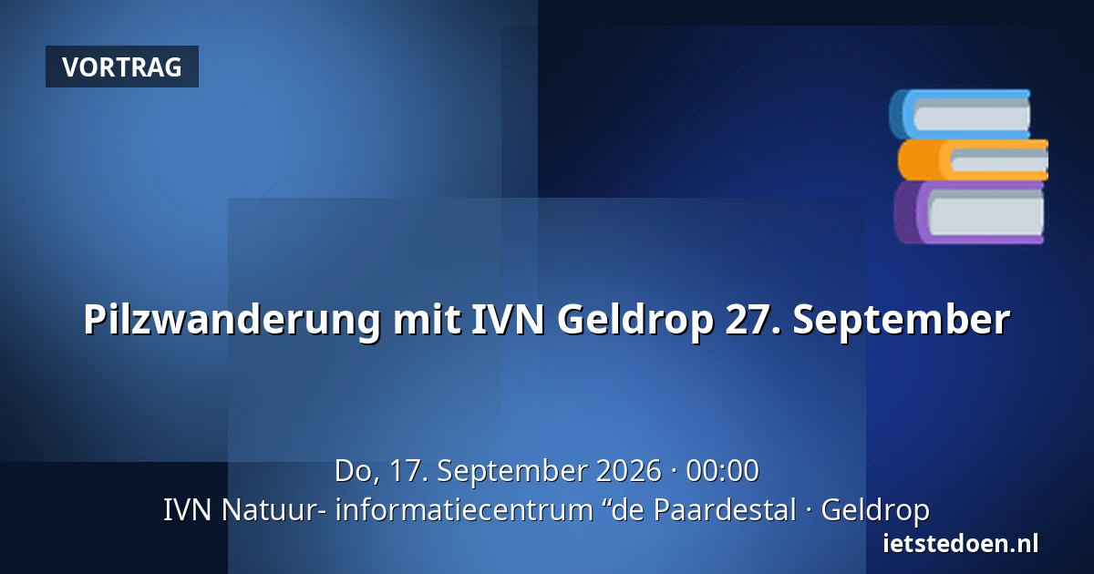 Pilzwanderung mit IVN Geldrop 27. September — IVN Natuur- informatiecentrum “de Paardestal, Geldrop
