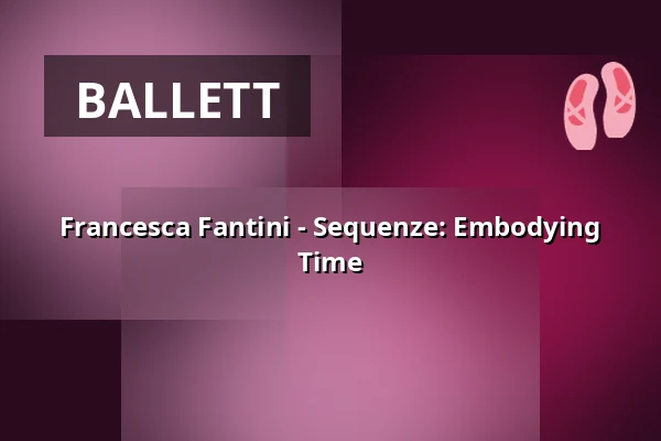 Francesca Fantini - Sequenze: Embodying Time — Bankastudios, Maastricht