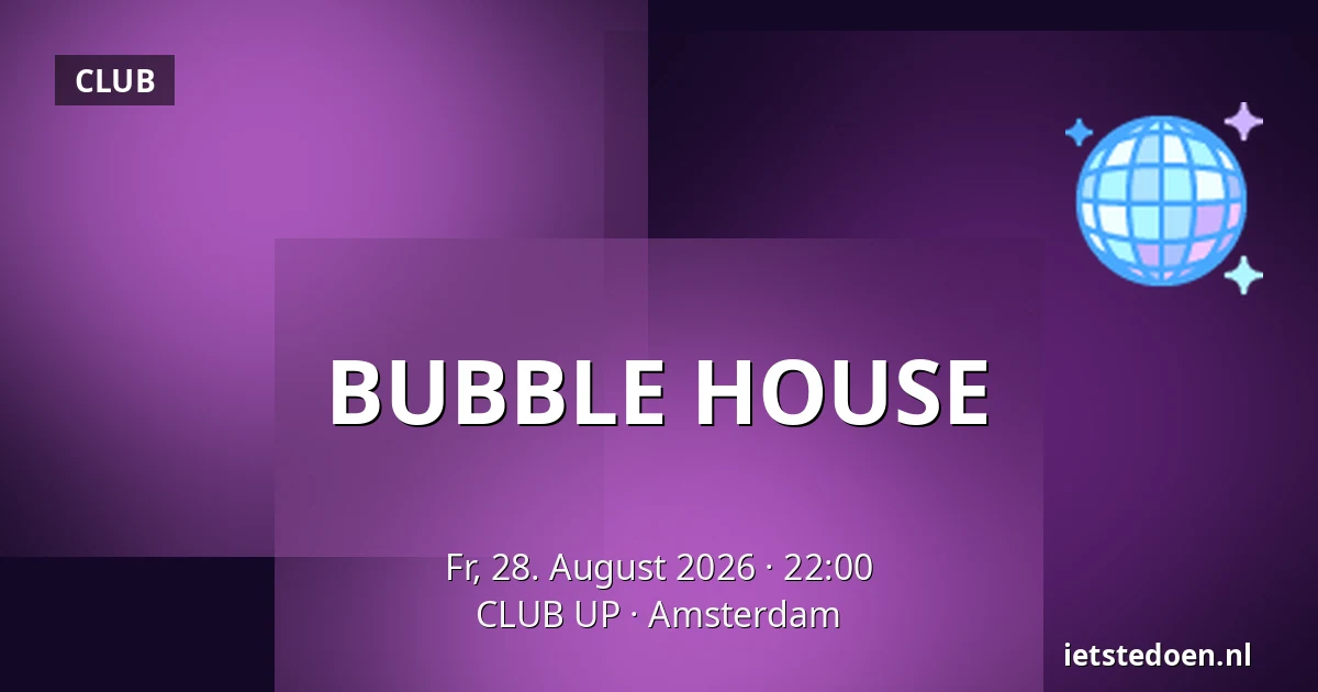 BUBBLE HOUSE — CLUB UP, Amsterdam