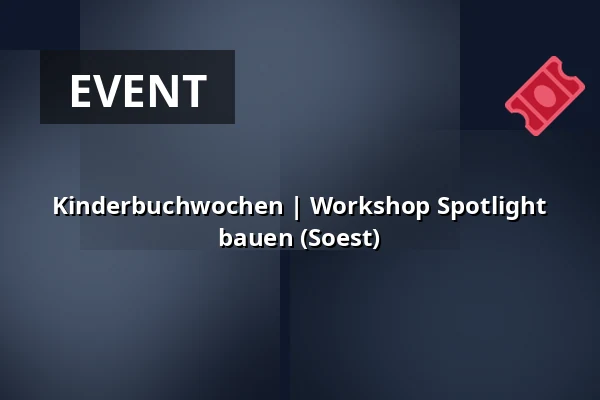 Kinderbuchwochen | Workshop Spotlight bauen (Soest) — Bibliotheek Soest, Soest