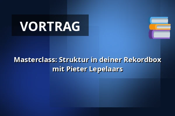 Masterclass: Struktur in deiner Rekordbox mit Pieter Lepelaars — POPEI, Eindhoven